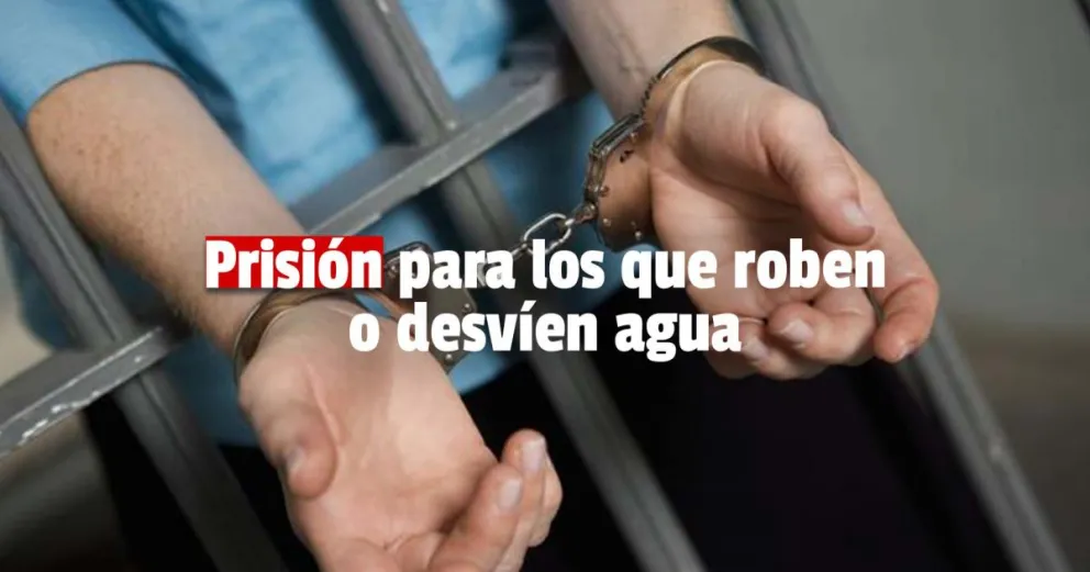 Cámara de Diputados: el desvío o robo de agua es un delito y se suma al procedimiento de Flagrancia