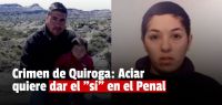 Crimen de Rubén Darío Quiroga: Aciar se casará en el Penal y Montaño denuncia amenazas